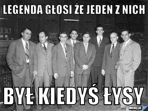 Legenda głosi że jeden z nich był kiedyś łysy 