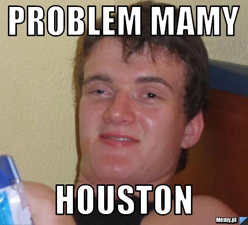 Problem mamy houston