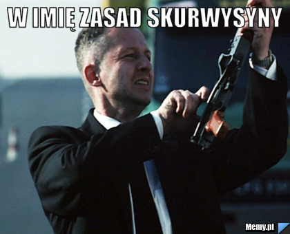 W imię zasad skurwysyny 