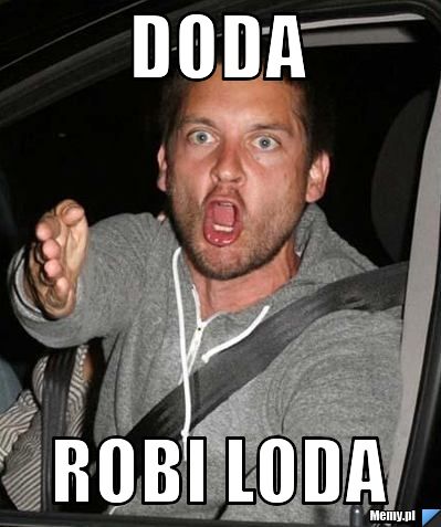 Doda robi loda 