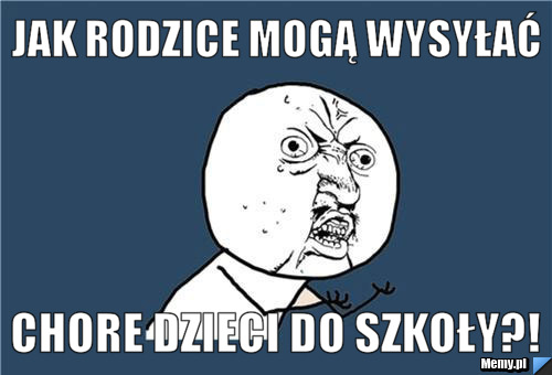 Jak rodzice mogą wysyłać chore dzieci do szkoły?!