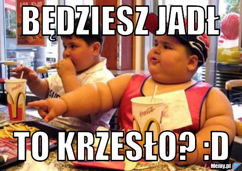 BĘDZIESZ JADŁ TO KRZESŁO? :D