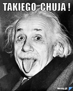 Takiego  chuja !  