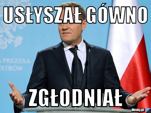 Usłyszał gówno zgłodniał