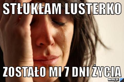 Stłukłam lusterko zostało mi 7 dni życia
