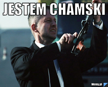 Jestem Chamski 