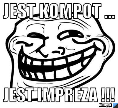 Jest kompot ... jest impreza !!!