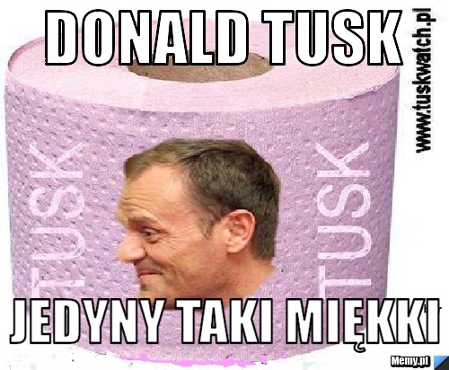 Donald Tusk Jedyny Taki Miekki Memy Pl