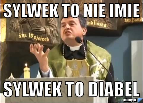 Sylwek to nie imie sylwek to diabel
