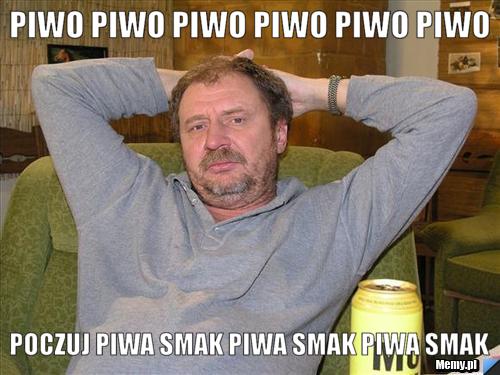 PIWO PIWO PIWO PIWO PIWO PIWO  POCZUJ PIWA SMAK PIWA SMAK PIWA SMAK