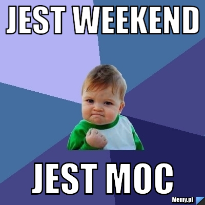 Jest weekend jest moc