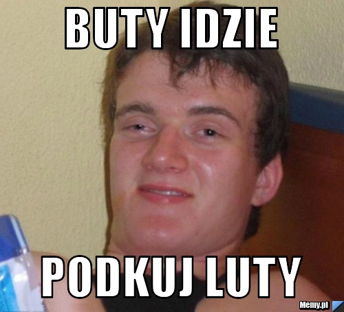 Buty idzie  podkuj luty