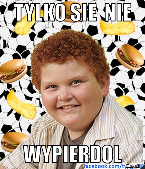 TYLko sie  nie  wypierdol
