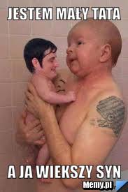 Jestem mały tata a ja wiekszy syn