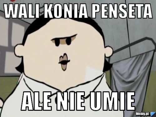 Wali konia penseta ale nie umie