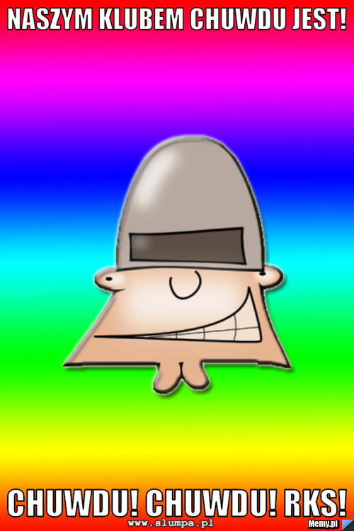 NASZYM KLUBEM CHUWDU JEST! CHUWDU! CHUWDU! RKS!