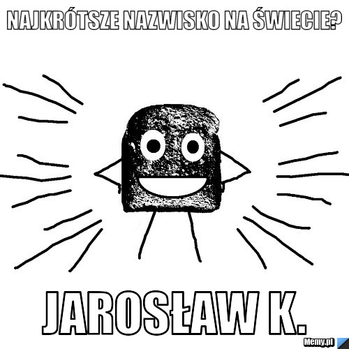 Najkrótsze nazwisko na świecie? Jarosław K.