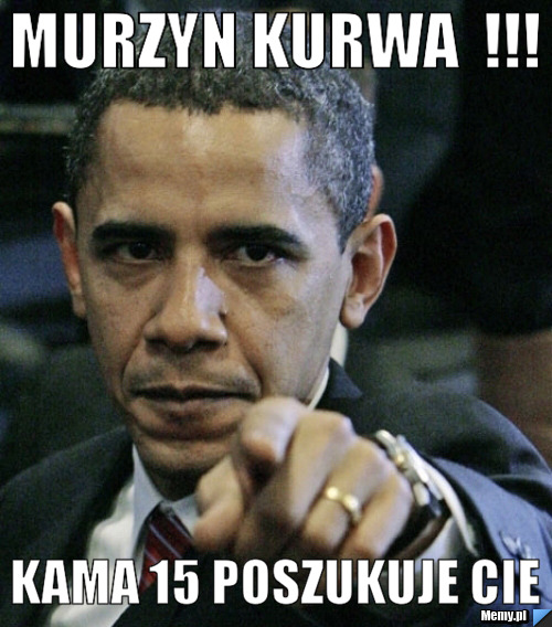                Murzyn kurwa  !!!             Kama 15 poszukuje cie 