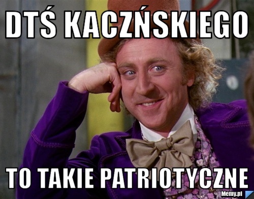 DTŚ Kaczńskiego  to takie Patriotyczne 