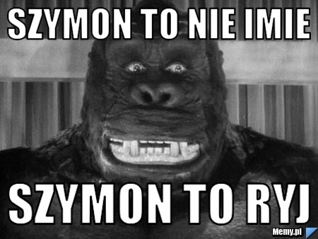 Szymon to nie imie Szymon to RYJ