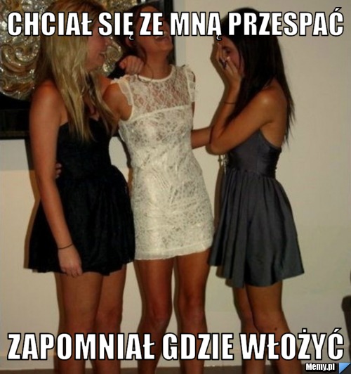 Chcia Si Ze Mn Przespa Zapomnia Gdzie W O Y Memy Pl