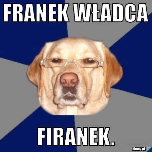 Franek władca  Firanek.