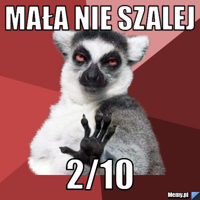 MAŁA NIE SZALEJ 2/10