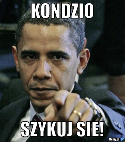 Kondzio  szykuj sie!