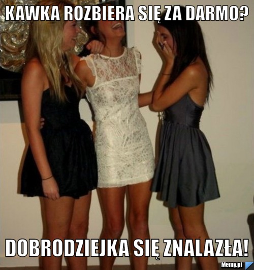 KAWKA ROZBIERA SIĘ ZA DARMO? DOBRODZIEJKA SIĘ ZNALAZŁA!