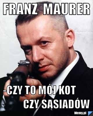 Franz  maurer -czy to mój kot                 czy sąsiadów