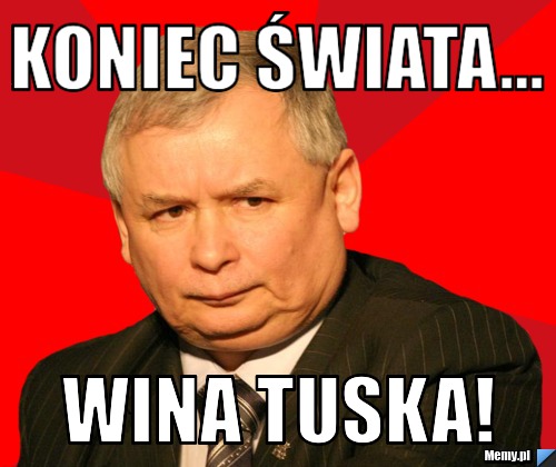 KONIEC ŚWIATA...  WINA TUSKA!