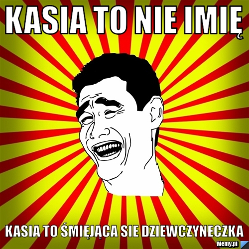 Kasia to nie imię kasia to śmięjąca sie dziewczyneczka