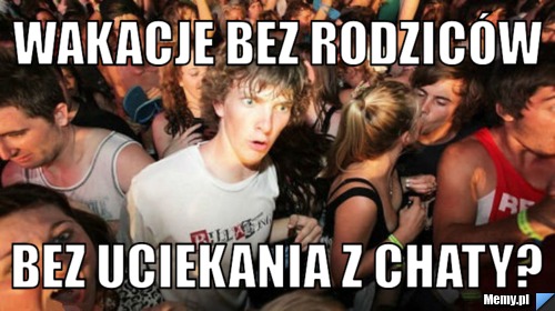 Wakacje bez rodziców bez uciekania z chaty?
