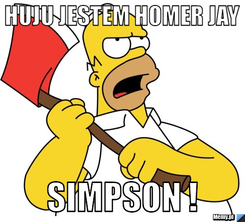 Huju jestem homer jay simpson !