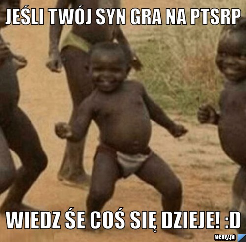 Jeśli twój syn Gra na PTSRP wiedz śe coś się dzieje! :D