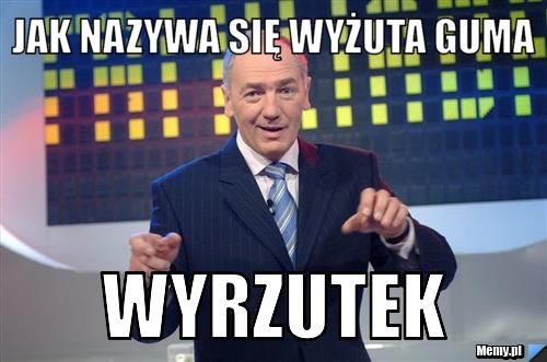 Jak nazywa się wyżuta guma Wyrzutek