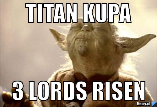 TITAN KUPA 3 LORDS RISEN
