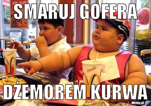 Smaruj Gofera  Dżemorem Kurwa