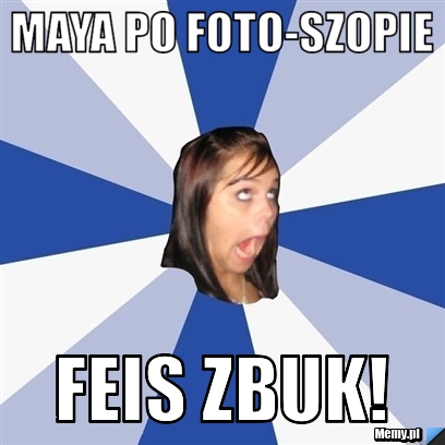 Maya po foto-szopie feis zbuk!