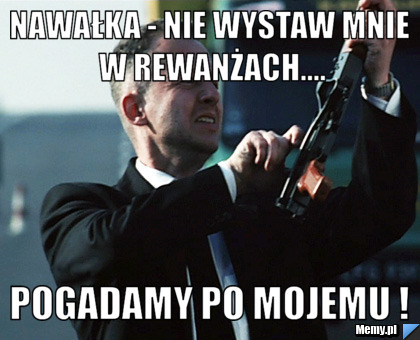 Nawałka - nie wystaw mnie w rewanżach.... pogadamy po mojemu !