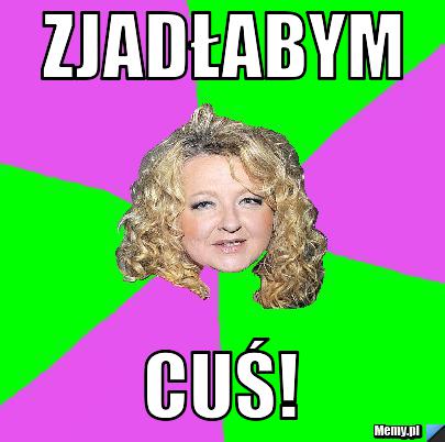 Zjadłabym  Cuś!
