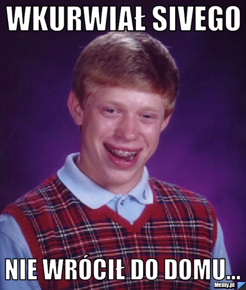 Wkurwiał Sivego nie wrócił do domu...