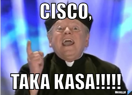 Cisco, taka kasa!!!!!
