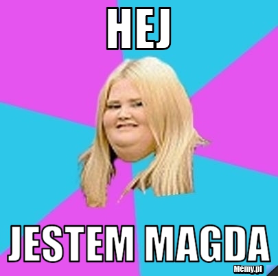 Hej jestem magda