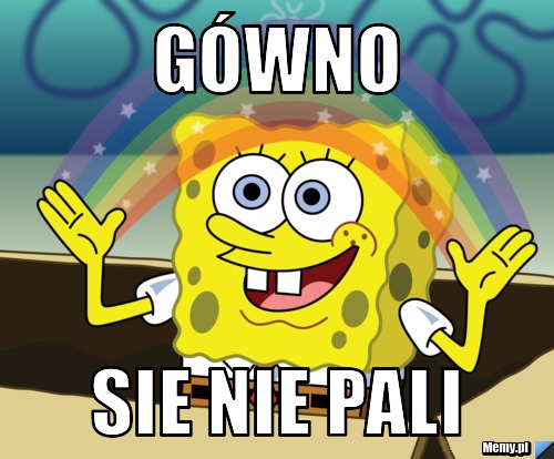 Gówno sie nie pali