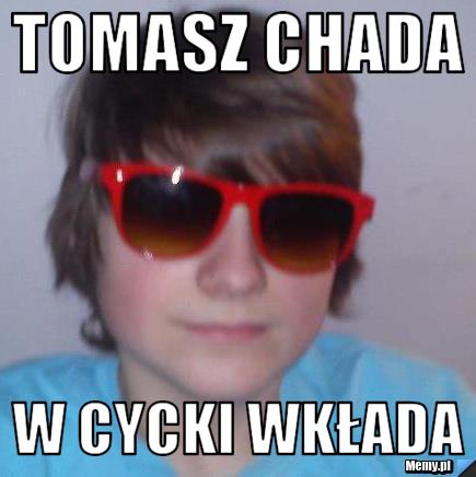 Tomasz Chada   W Cycki Wkłada