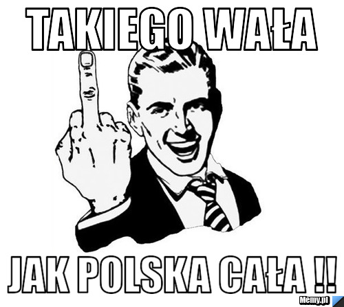 TAKIEGO WAŁA JAK POLSKA CAŁA !!