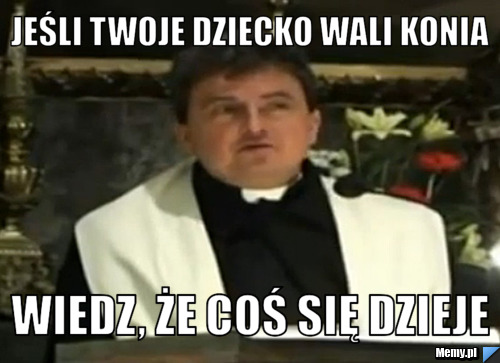 Jeśli twoje dziecko wali konia Wiedz, że coś się dzieje