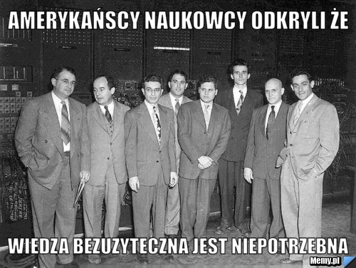 Amerykańscy naukowcy odkryli że Wiedza bezuzyteczna jest niepotrzebna