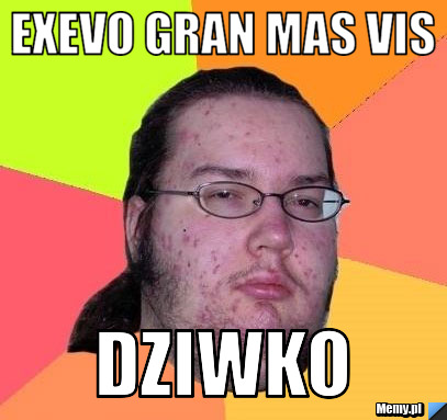 Exevo gran mas vis Dziwko